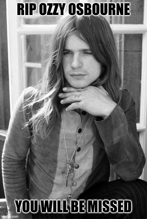 #RIPLEGEND | RIP OZZY OSBOURNE; YOU WILL BE MISSED | image tagged in ozzy osbourne,rip,sad,black sabbath | made w/ Imgflip meme maker