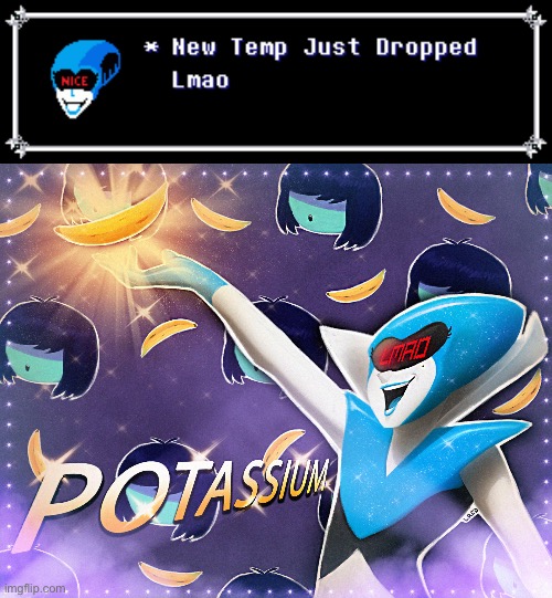 Stop Everything | image tagged in potassium,kris get the banana,new template | made w/ Imgflip meme maker