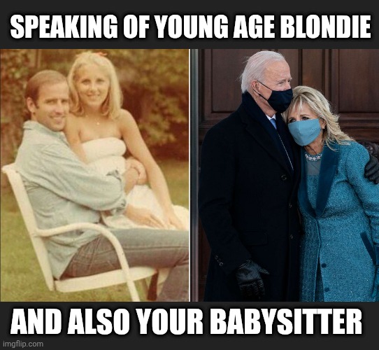 SPEAKING OF YOUNG AGE BLONDIE AND ALSO YOUR BABYSITTER | made w/ Imgflip meme maker