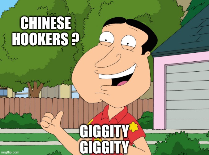 Quagmire Family Guy | CHINESE
HOOKERS ? GIGGITY
GIGGITY | image tagged in quagmire family guy | made w/ Imgflip meme maker