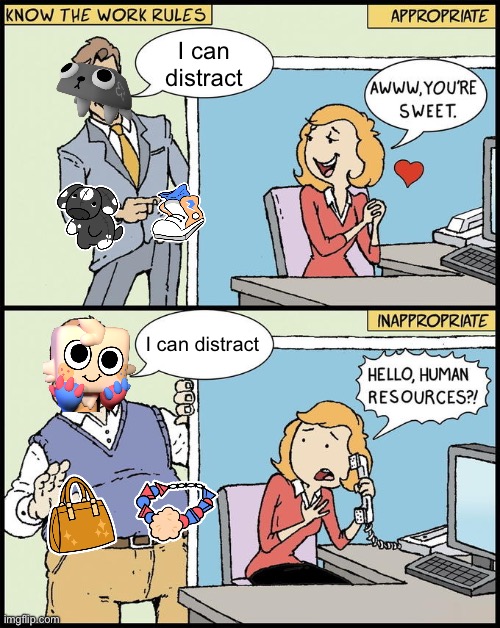 It’s ALWAYS fancy purse and friendship bracelet :’) | I can distract; I can distract | image tagged in hello human resources,wawa,chomp chomp | made w/ Imgflip meme maker