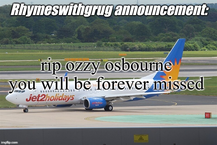 f in the chat for ozzy osbourne | rip ozzy osbourne you will be forever missed | image tagged in rhymeswithgrug announcement temp,rip,ozzy osbourne,press f to pay respects,sad,rip ozzy osbourne | made w/ Imgflip meme maker
