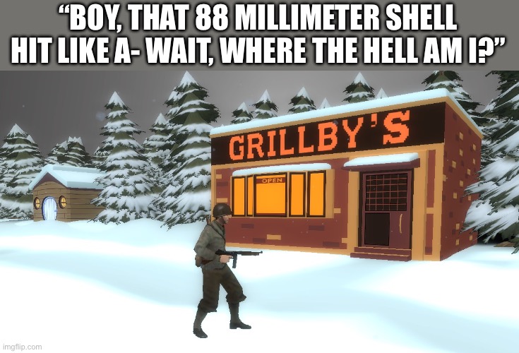 Gets lost while storming Normandy | “BOY, THAT 88 MILLIMETER SHELL HIT LIKE A- WAIT, WHERE THE HELL AM I?” | made w/ Imgflip meme maker