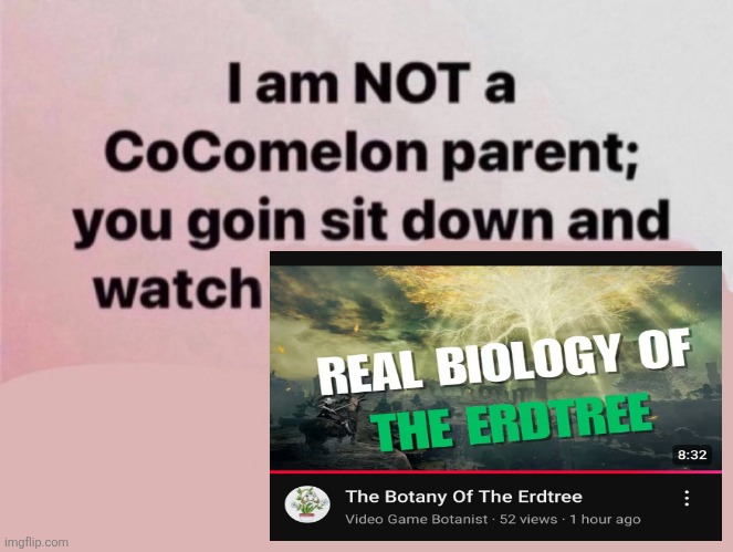 I am NOT a CoComelon parent; you goin sit down and watch | image tagged in i am not a cocomelon parent you goin sit down and watch,memes,elden ring,speculative biology,shitpost,lol | made w/ Imgflip meme maker