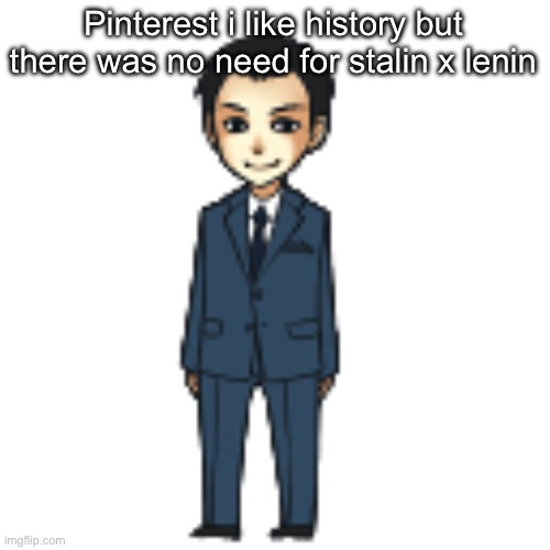 Moriarty but a shimeji | Pinterest i like history but there was no need for stalin x lenin | image tagged in moriarty but a shimeji | made w/ Imgflip meme maker