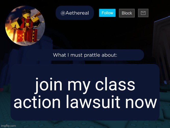 please I want free robux | join my class action lawsuit now | image tagged in aethereal's forsaken template | made w/ Imgflip meme maker