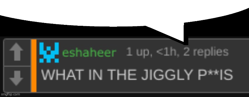 image tagged in what in the jiggly penis | made w/ Imgflip meme maker
