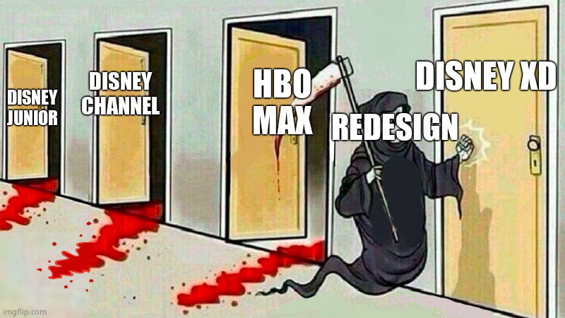 Redesign knocking at the door | DISNEY XD; HBO MAX; DISNEY CHANNEL; DISNEY JUNIOR; REDESIGN | image tagged in death knocking at the door,disney junior,disney channel,hbo max,disney,memes | made w/ Imgflip meme maker
