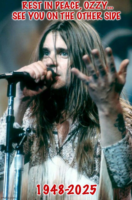 R.I.P., Legend… | REST IN PEACE, OZZY… SEE YOU ON THE OTHER SIDE; 1948-2025 | image tagged in heavy metal,ozzy osbourne,rest in peace | made w/ Imgflip meme maker
