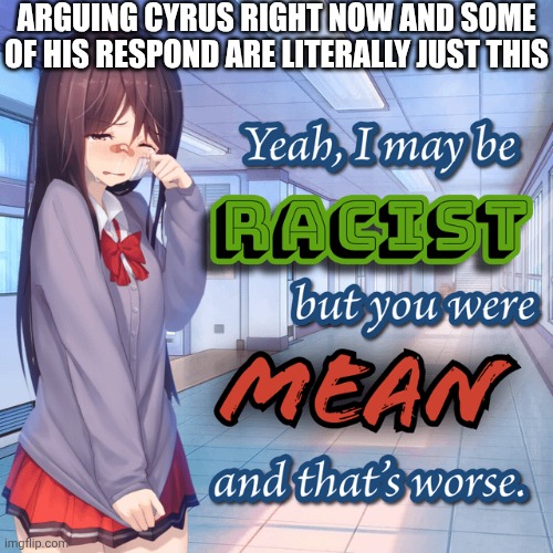 ARGUING CYRUS RIGHT NOW AND SOME OF HIS RESPOND ARE LITERALLY JUST THIS | made w/ Imgflip meme maker