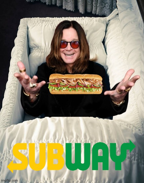 Ozzy Osbourne in Casket | image tagged in ozzy osbourne in casket,subway | made w/ Imgflip meme maker