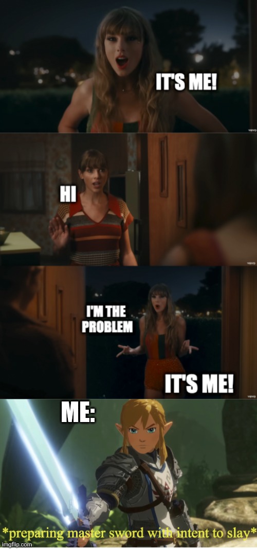 I hate that song | ME: | image tagged in preparing master sword with intent to slay,funny memes,memes,fun,the legend of zelda,taylor swift | made w/ Imgflip meme maker