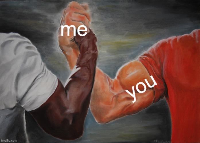 me you | image tagged in memes,epic handshake | made w/ Imgflip meme maker