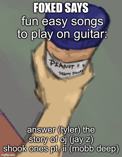 foxed temp (thanks disco) | fun easy songs to play on guitar:; answer (tyler) the story of oj (jay z) shook ones pt. ii (mobb deep) | image tagged in foxed temp thanks disco | made w/ Imgflip meme maker