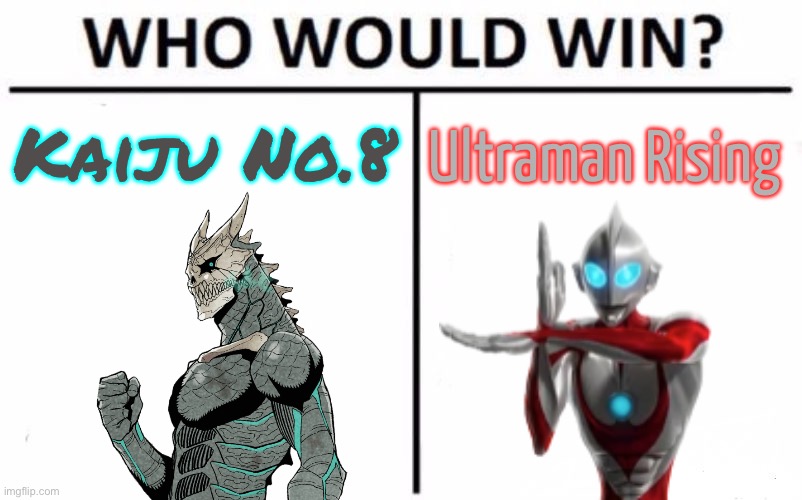 This is actually a really close battle, because this version of Ultraman isn’t as busted as the other Ultramans | Kaiju No.8; Ultraman Rising | image tagged in memes,who would win,kaiju no 8,ultraman | made w/ Imgflip meme maker