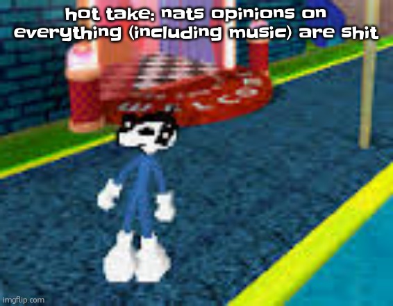 Erm what the sigma | hot take: nats opinions on everything (including music) are shit | image tagged in erm what the sigma | made w/ Imgflip meme maker