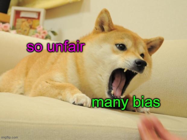 ANGRY DOGE | so unfair many bias | image tagged in angry doge | made w/ Imgflip meme maker