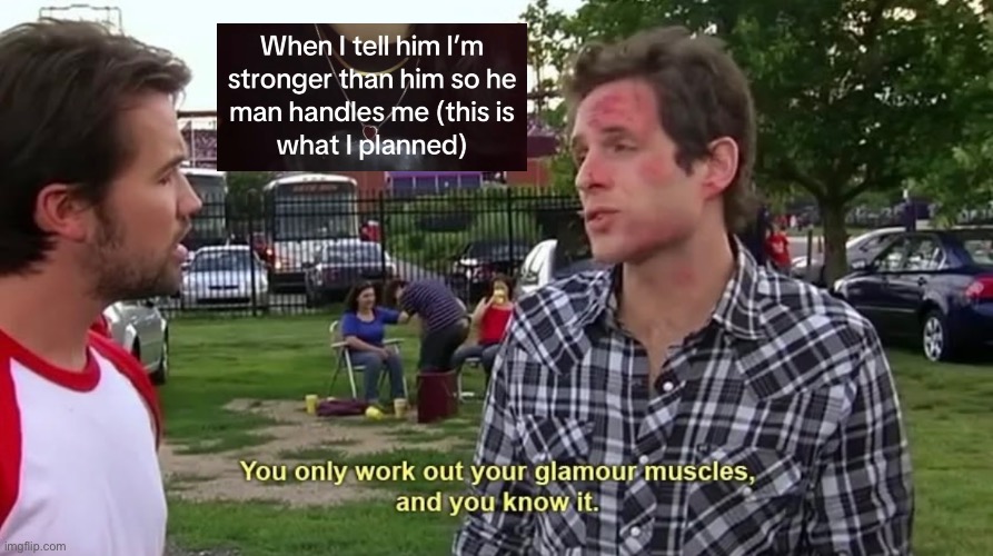 You Only Work Out Your Glamor Muscles and You Know It! | image tagged in it's always sunny in philidelphia,always sunny,mac mcdonald,dennis reynolds | made w/ Imgflip meme maker