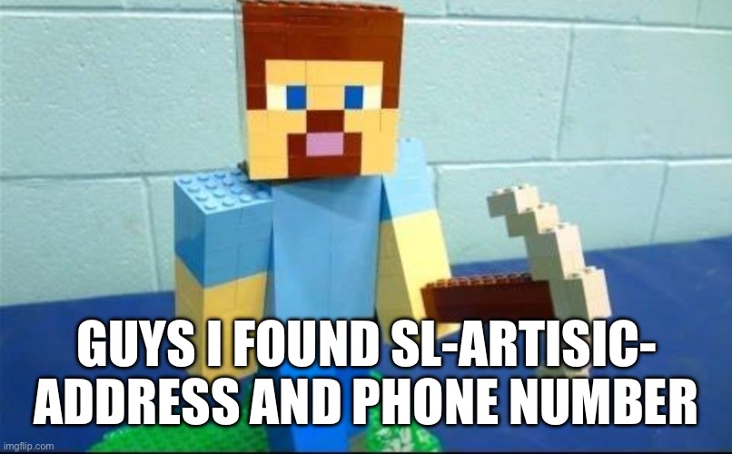 I found it | GUYS I FOUND SL-ARTISIC- ADDRESS AND PHONE NUMBER | made w/ Imgflip meme maker