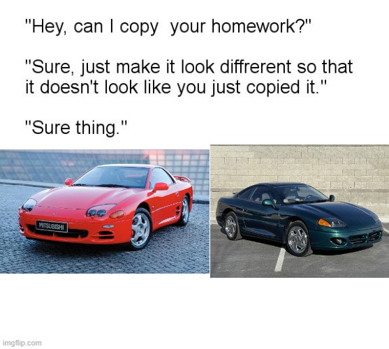 3000GT & Stealth | image tagged in hey can i copy your homework,mitsubishi,dodge,3000gt,dodge stealth,mitsubishi 3000gt | made w/ Imgflip meme maker