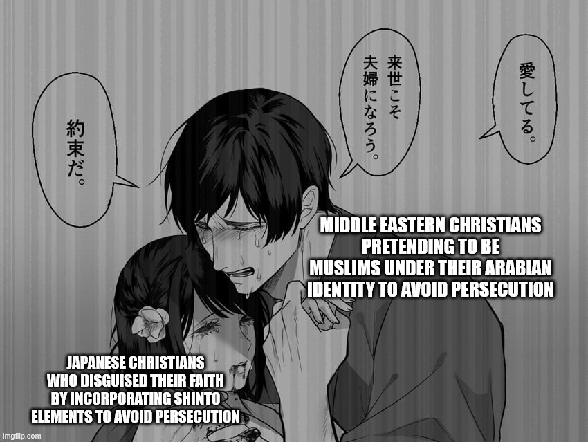 East meets West solidarity. | MIDDLE EASTERN CHRISTIANS PRETENDING TO BE MUSLIMS UNDER THEIR ARABIAN IDENTITY TO AVOID PERSECUTION; JAPANESE CHRISTIANS WHO DISGUISED THEIR FAITH BY INCORPORATING SHINTO ELEMENTS TO AVOID PERSECUTION | image tagged in then vs now,middle east,japan,christianity,history,religion | made w/ Imgflip meme maker