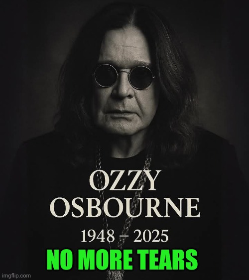 Funny | NO MORE TEARS | image tagged in funny,ozzy osbourne,ozzy,rock and roll,music meme,rockstar | made w/ Imgflip meme maker