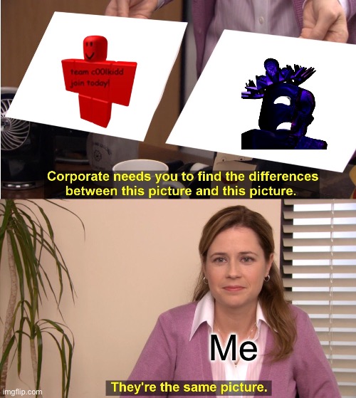 They're The Same Picture | Me | image tagged in memes,they're the same picture | made w/ Imgflip meme maker