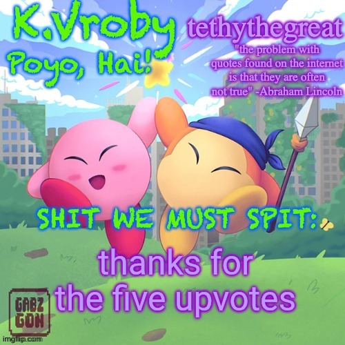 K.Vroby and tethythegreat shared template | thanks for the five upvotes | image tagged in k vroby and tethythegreat shared template | made w/ Imgflip meme maker