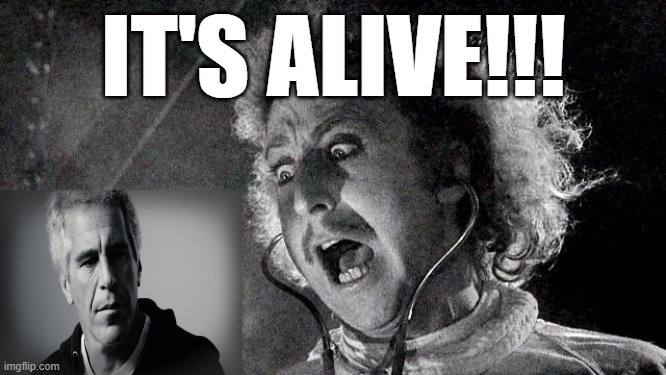 Epstein Derangement Syndrome | IT'S ALIVE!!! | image tagged in dr frankenstein,jeffrey epstein | made w/ Imgflip meme maker