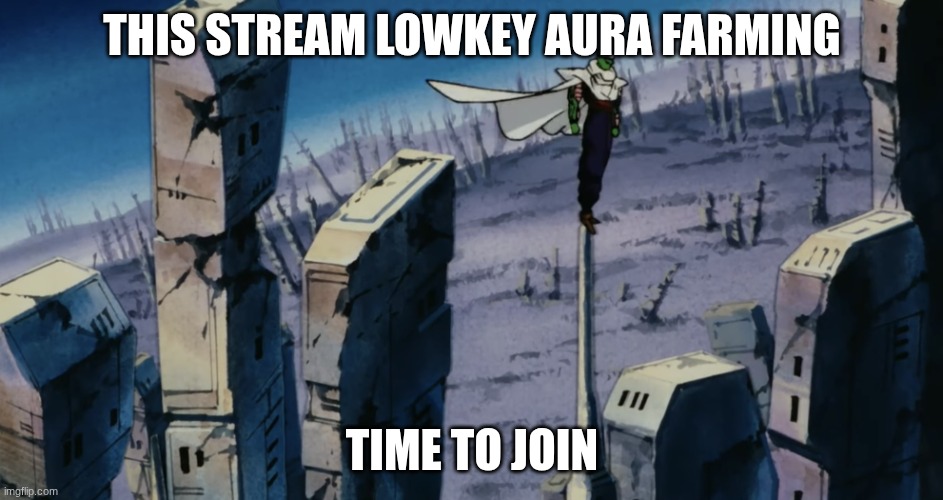 Piccolo Aura Farming | THIS STREAM LOWKEY AURA FARMING; TIME TO JOIN | image tagged in piccolo aura farming | made w/ Imgflip meme maker