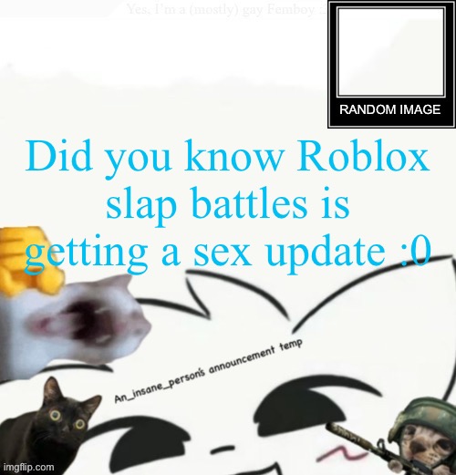 My lil announcement | Did you know Roblox slap battles is getting a sex update :0 | image tagged in my lil announcement | made w/ Imgflip meme maker