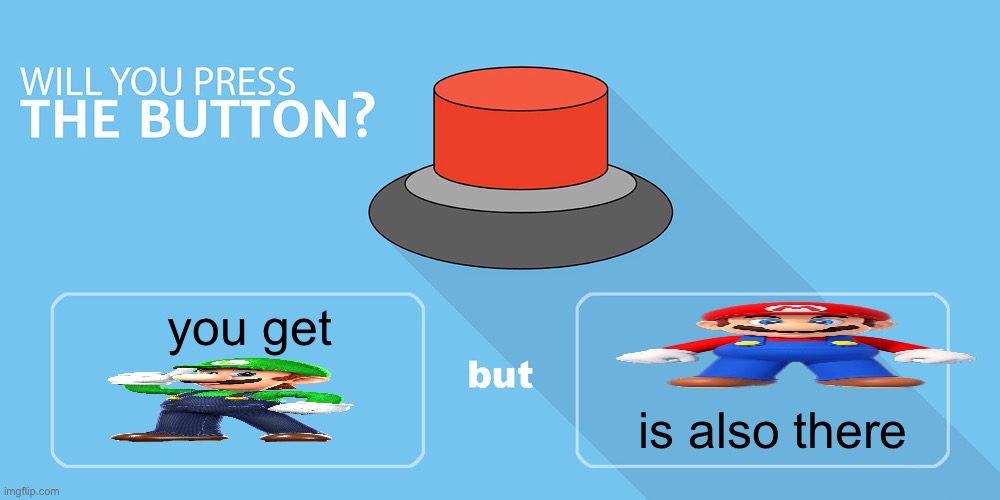 personally nah | you get; is also there | image tagged in would you press the button | made w/ Imgflip meme maker