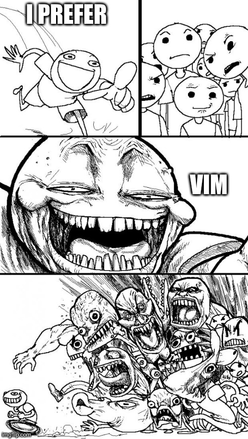 Hey Internet Meme | I PREFER; VIM | image tagged in memes,hey internet | made w/ Imgflip meme maker