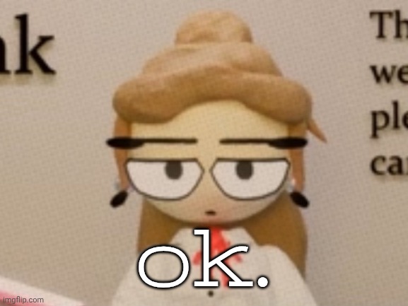 ok. | ok. | image tagged in judgement | made w/ Imgflip meme maker