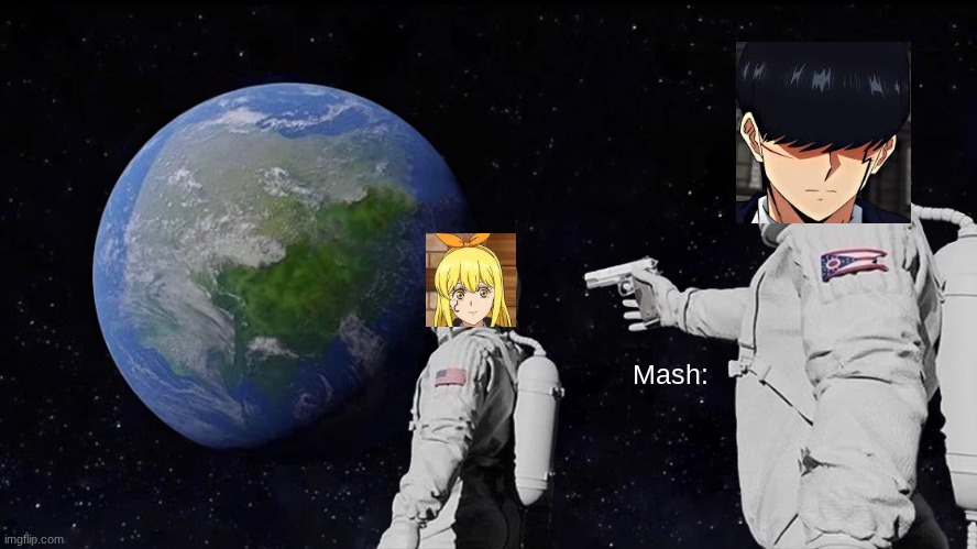 Mash be like | Mash: | image tagged in memes,always has been | made w/ Imgflip meme maker