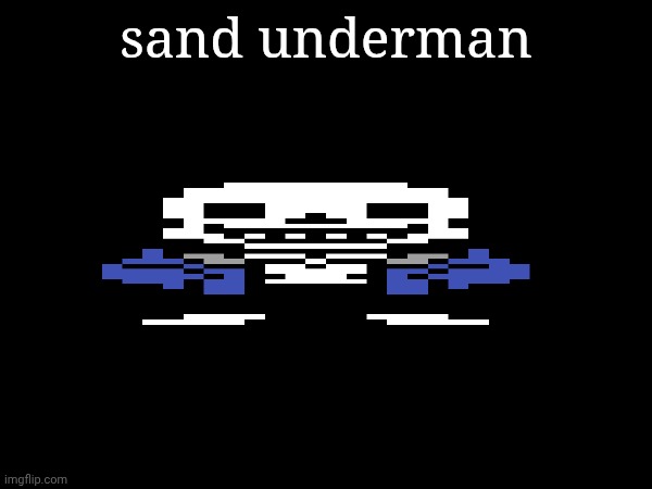 sand underman | made w/ Imgflip meme maker