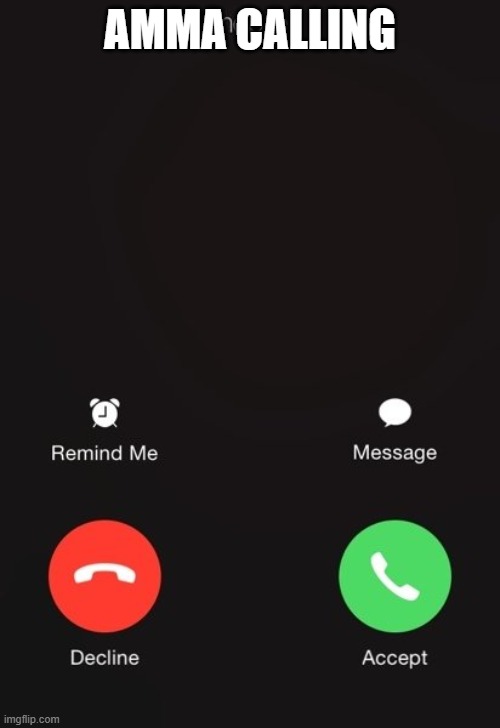 Incoming call | AMMA CALLING | image tagged in incoming call | made w/ Imgflip meme maker