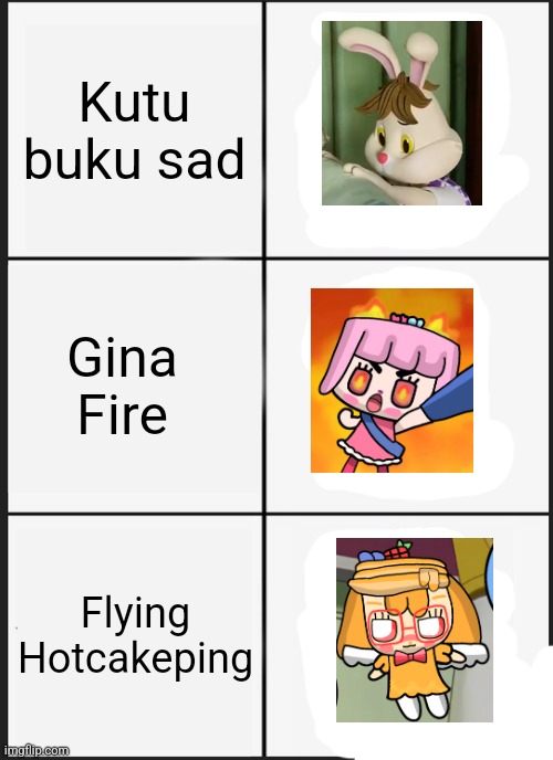 Kutu buku Bobo Gina Tamagotchi Hotcakeping Tamagotchi | Kutu buku sad; Gina Fire; Flying Hotcakeping | image tagged in memes,panik kalm panik | made w/ Imgflip meme maker