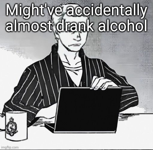 John is disappointed. | Might've accidentally almost drank alcohol | image tagged in john is disappointed | made w/ Imgflip meme maker