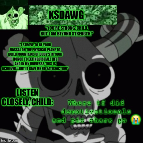 The litch announcement temp | Where tf did demotivationals and pie chars go 😭 | image tagged in the litch announcement temp | made w/ Imgflip meme maker