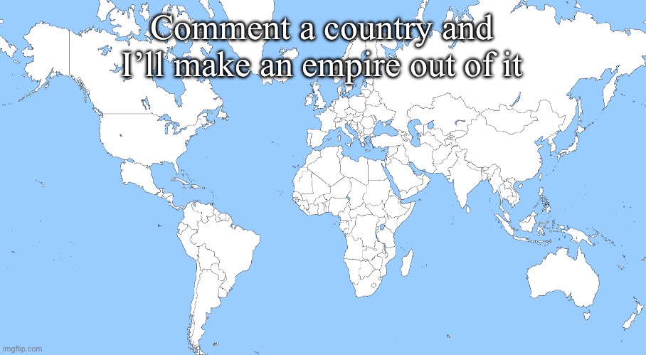 This map is TOTALLY normal | Comment a country and I’ll make an empire out of it | image tagged in this map is totally normal | made w/ Imgflip meme maker