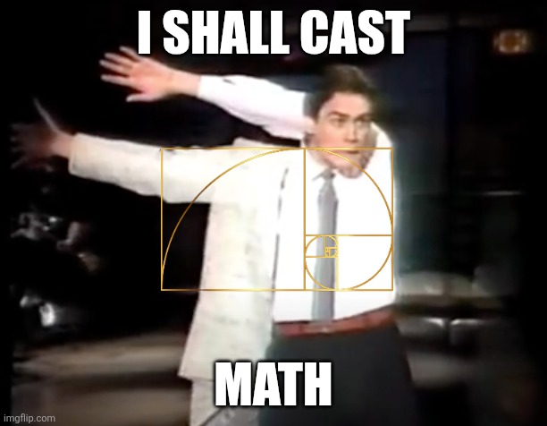 Gone Sideways | I SHALL CAST; MATH | image tagged in gone sideways | made w/ Imgflip meme maker