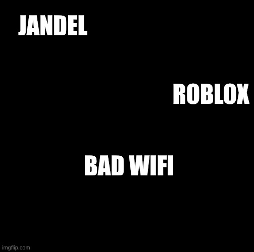 Sword fight | JANDEL; ROBLOX; BAD WIFI | image tagged in sword fight | made w/ Imgflip meme maker