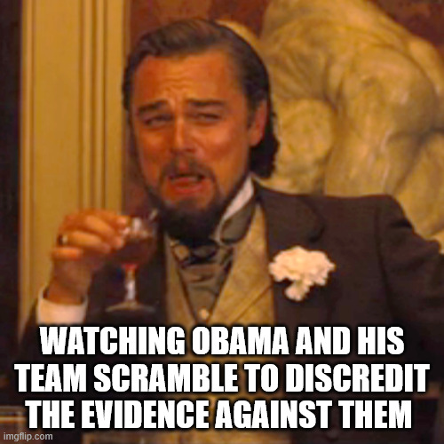 Watching NObama scramble | WATCHING OBAMA AND HIS TEAM SCRAMBLE TO DISCREDIT THE EVIDENCE AGAINST THEM | image tagged in memes,laughing leo,obama,crook,liar,asshole | made w/ Imgflip meme maker