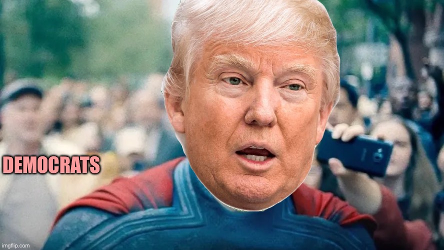 Superman | DEMOCRATS | image tagged in superman,memes | made w/ Imgflip meme maker