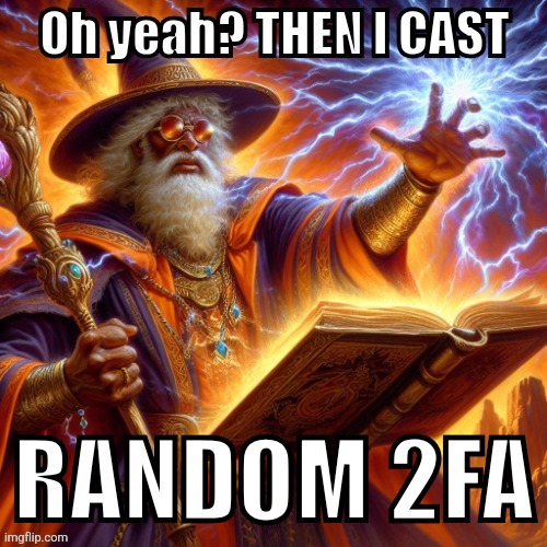 THEN I CAST | RANDOM 2FA | image tagged in then i cast | made w/ Imgflip meme maker