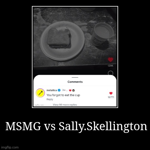MSMG vs Sally.Skellington | | image tagged in funny,demotivationals | made w/ Imgflip demotivational maker