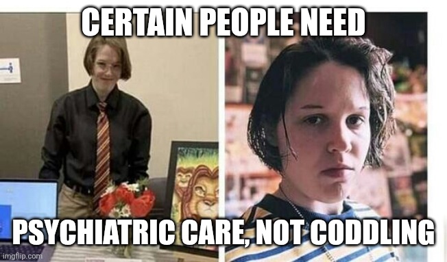 Audrey Hale  Tennessee Spree Shooter | CERTAIN PEOPLE NEED PSYCHIATRIC CARE, NOT CODDLING | image tagged in audrey hale tennessee spree shooter | made w/ Imgflip meme maker