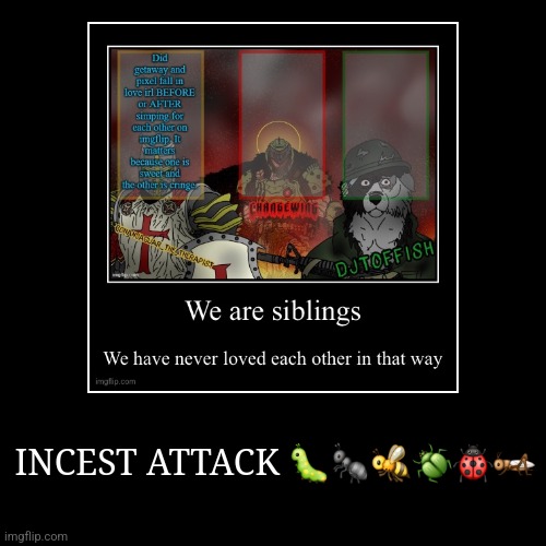 INCEST ATTACK ?????? | | image tagged in funny,demotivationals | made w/ Imgflip demotivational maker