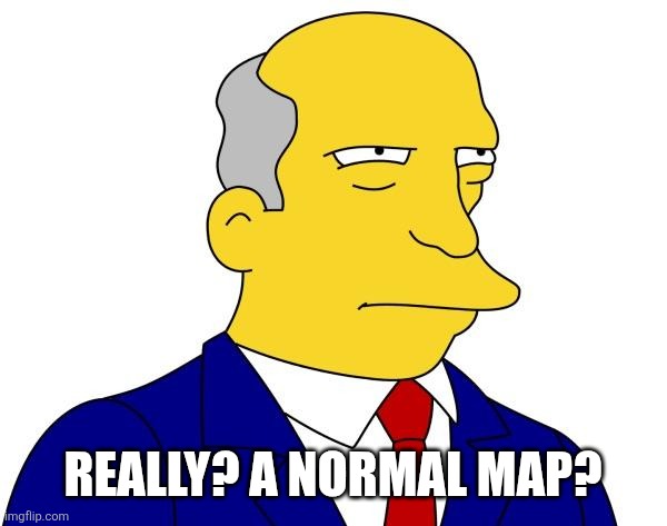 Superintendent Chalmers | REALLY? A NORMAL MAP? | image tagged in superintendent chalmers | made w/ Imgflip meme maker